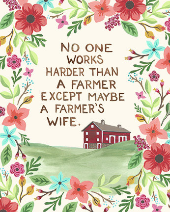No one works harder than a farmer except perhaps a farmer's wife