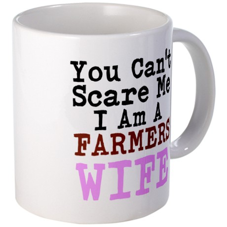 You Can't Scare Me: I Am A Farmer's Wife